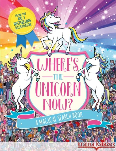 Where's the Unicorn Now?: A Magical Search and Find Book Moran, Paul; Schrey, Sophie 9781782439950 Michael O'Mara Books Ltd - książka
