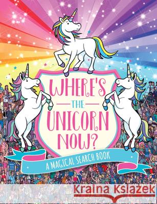 Where's the Unicorn Now?: A Magical Search Book Volume 2 Schrey, Sophie 9781454934042 Sterling Children's Books - książka