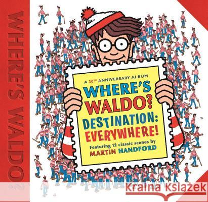 Where's Waldo? Destination: Everywhere!: 12 Classic Scenes as You've Never Seen Them Before! Martin Handford Martin Handford 9780763697266 Candlewick Press (MA) - książka