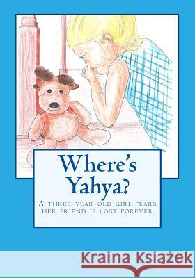 Where's Yahya: A Three-Year-Old Girl Fears Her Stuffed Reindeer Is Lost Richard James Midlam Susan Larochelle 9781541057012 Createspace Independent Publishing Platform - książka