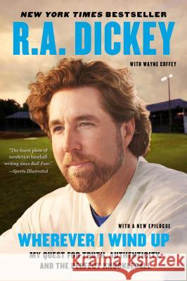 Wherever I Wind Up: My Quest for Truth, Authenticity, and the Perfect Knuckleball R. a. Dickey Wayne Coffey 9780452299016 Plume Books - książka