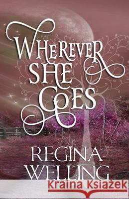 Wherever She Goes: Paranormal Women's Fiction Regina Welling 9781953044303 Willow Hill Books - książka