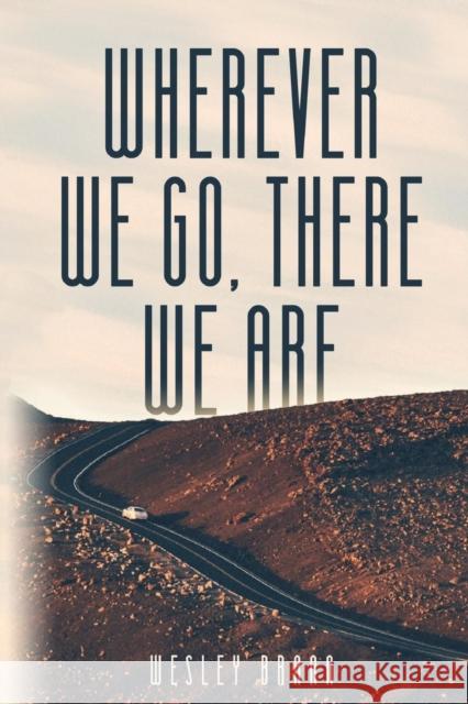 Wherever We Go, There We Are Wesley Brann 9781632963123 Clay Bridges Press - książka