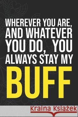 Wherever you are, And whatever you do, You always Stay My Buff Idol Publishing 9781660281077 Independently Published - książka