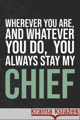 Wherever you are, And whatever you do, You always Stay My Chief Idol Publishing 9781660287307 Independently Published - książka