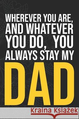 Wherever you are, And whatever you do, You always Stay My Dad Idol Publishing 9781660281640 Independently Published - książka