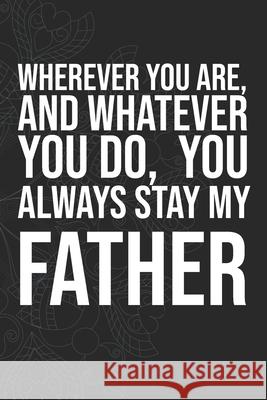 Wherever you are, And whatever you do, You always Stay My Father Idol Publishing 9781660282234 Independently Published - książka