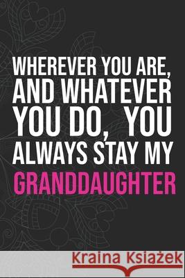 Wherever you are, And whatever you do, You always Stay My Granddaughter Idol Publishing 9781660335008 Independently Published - książka