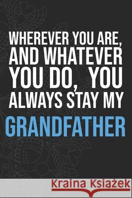 Wherever you are, And whatever you do, You always Stay My Grandfather Idol Publishing 9781660337873 Independently Published - książka