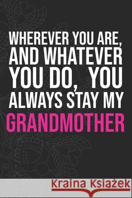 Wherever you are, And whatever you do, You always Stay My Grandmother Idol Publishing 9781660340125 Independently Published - książka