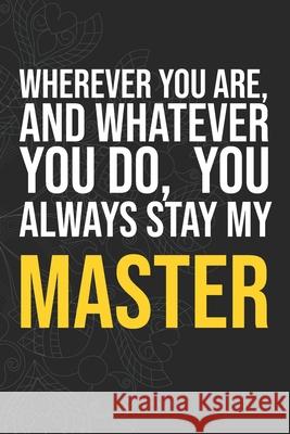 Wherever you are, And whatever you do, You always Stay My Master Idol Publishing 9781660280476 Independently Published - książka