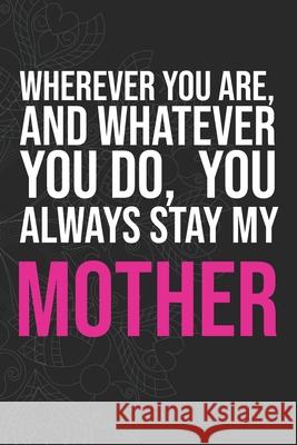 Wherever you are, And whatever you do, You always Stay My Mother Idol Publishing 9781660286133 Independently Published - książka