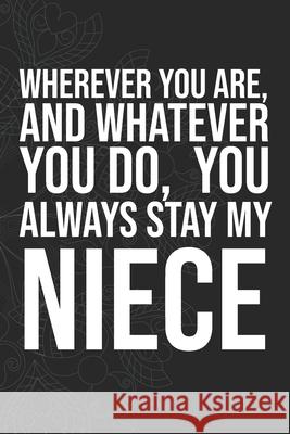 Wherever you are, And whatever you do, You always Stay My Niece Idol Publishing 9781660280858 Independently Published - książka