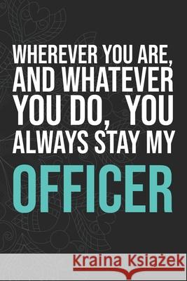 Wherever you are, And whatever you do, You always Stay My Officer Idol Publishing 9781660283958 Independently Published - książka