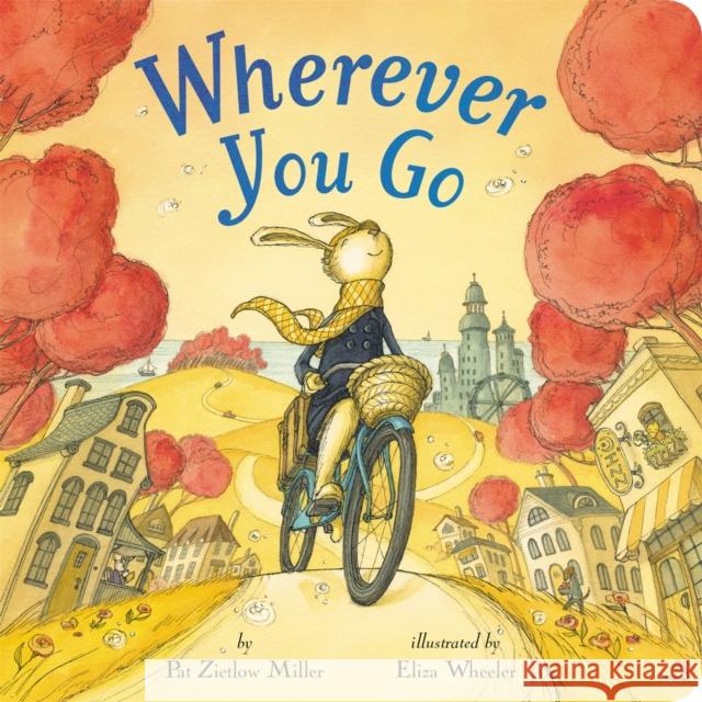 Wherever You Go Pat Zietlow Miller Eliza Wheeler 9780316487948 LB Kids - książka