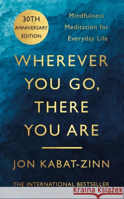 Wherever You Go, There You Are: Mindfulness meditation for everyday life Jon Kabat-Zinn 9780749925482 Little, Brown Book Group - książka