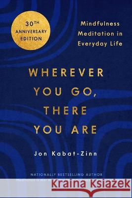 Wherever You Go, There You Are: Mindfulness Meditation in Everyday Life Jon Kabat-Zinn 9780306832017 Hachette Go - książka