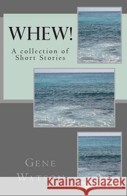 Whew!: A collection of Short Stories Watson, Gene 9781502307132 Createspace - książka