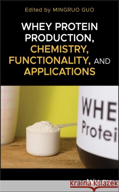 Whey Protein Production, Chemistry, Functionality, and Applications Mingruo Guo 9781119256021 Wiley - książka