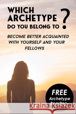 Which Archetype do you belong to - Better understanding of Characters: Become better acquainted with yourself and your fellows. Bonus: The Theory of Carl Jung Wolfgang Saris 9798539320294 Independently Published - książka