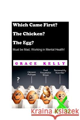 Which Came First? The Chicken? The Egg? Must be Mad, Working in Mental Health! Grace Kelly 9781095620717 Independently Published - książka