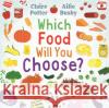 Which Food Will You Choose?: An entertaining story to entice fussy eaters to explore a whole new world of colourful food! Claire Potter 9781472973825 Bloomsbury Publishing PLC