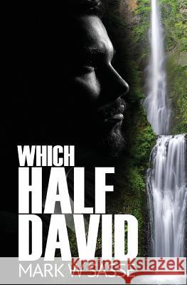 Which Half David: A Modern-day King David Story Sasse, Mark W. 9781537087276 Createspace Independent Publishing Platform - książka