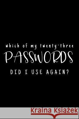 Which Of My Twenty-Three Passwords Did I Use Again?: Password Keeper - Black Three Dogs Publishing 9781081425555 Independently Published - książka