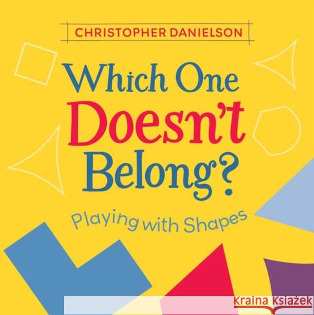 Which One Doesn't Belong?: Playing with Shapes Danielson, Christopher 9781580899444 Charlesbridge Publishing - książka