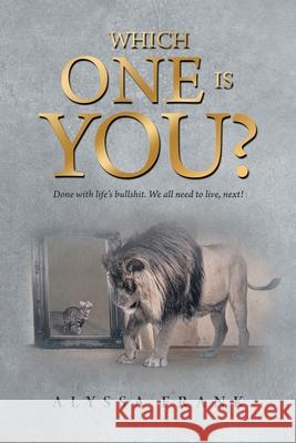 Which One Is You?: Done with Life's Bullshit. We All Need to Live, Next! Alyssa Frank 9781665580090 Authorhouse UK - książka