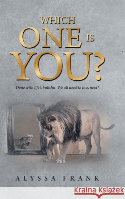 Which One Is You?: Done with Life's Bullshit. We All Need to Live, Next! Alyssa Frank 9781665580106 Authorhouse UK - książka