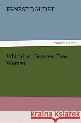 Which? Or, Between Two Women Ernest Daudet 9783847228912 Tredition Classics - książka