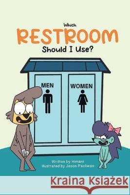 Which RESTROOM Should I Use? Himani Malhotra, Jason Pacliwan 9781958671085 Witty Pen Media, LLC - książka