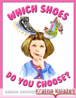 Which Shoes Do You Choose? Aaron Shepard, Wendy Edelson 9781620359068 Skyhook Press - książka
