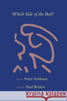 Which Side of the Bed: Poems by Peter Seidman, Artwork by Paul Widess Peter Seidman Widess Paul 9781939353269 Peter Seidman - książka