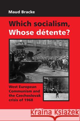 Which Socialism, Whose Detente?: West European Communism and the Czechoslovak Crisis of 1968 Bracke, Maud 9789637326943 Central European University Press - książka
