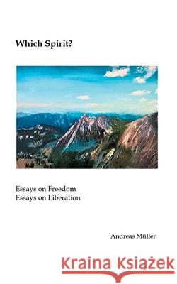 Which Spirit?: Essays on Freedom - Essays on Liberation Andreas M?ller 9783695187089 Bod - Books on Demand - książka