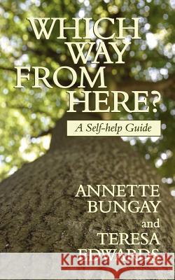 Which Way from Here? a Self-Help Guide Annette Bungay, Teresa Edwards 9781847480125 New Generation Publishing - książka