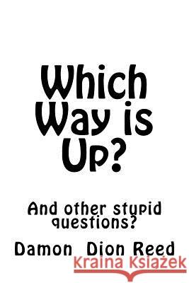 Which Way is Up?: And other stupid questions? Reed, Damon Dion 9781727869941 Createspace Independent Publishing Platform - książka