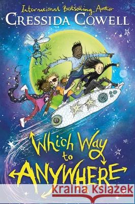 Which Way to Anywhere: From the No.1 bestselling author of HOW TO TRAIN YOUR DRAGON Cressida Cowell 9781444968194 Hachette Children's Group - książka