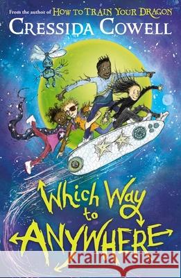 Which Way to Anywhere: From the No.1 bestselling author of HOW TO TRAIN YOUR DRAGON Cressida Cowell 9781444968217 Hachette Children's Group - książka