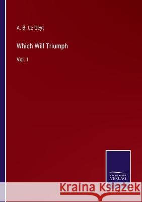 Which Will Triumph: Vol. 1 A B Le Geyt 9783752566024 Salzwasser-Verlag - książka