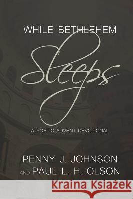 While Bethlehem Sleeps: A Poetic Advent Devotional Penny J. Johnson 9781731041333 Independently Published - książka