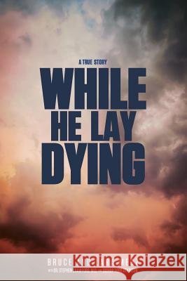While He Lay Dying Bruce Merz Lara Merz M. D. D 9781460004357 Essence Publishing (Canada) - książka