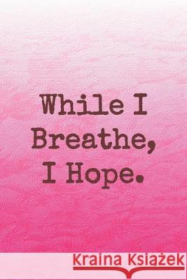 While I Breathe, I Hope.: Dot Grid Paper Sarah Cullen 9781698459813 Independently Published - książka