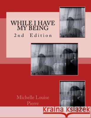 While I Have My Being: 2nd Edition Michelle Louise Pierre 9781732127401 Michelle Louise Pierre - książka