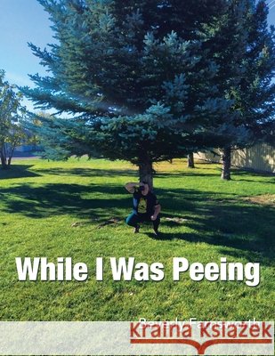 While I Was Peeing Beverly Farnsworth 9781665544849 Authorhouse - książka