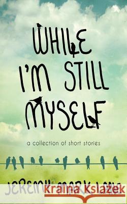 While I'm Still Myself Jeremy Mark Lane 9781544254746 Createspace Independent Publishing Platform - książka