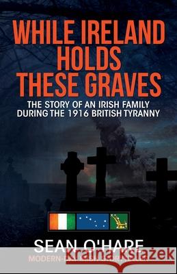 While Ireland Holds These Graves Sean O'Hare 9781637471630 Publication Consultants - książka