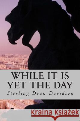 While it is Yet the Day Davidson, Sterling Dean 9781515164470 Createspace - książka